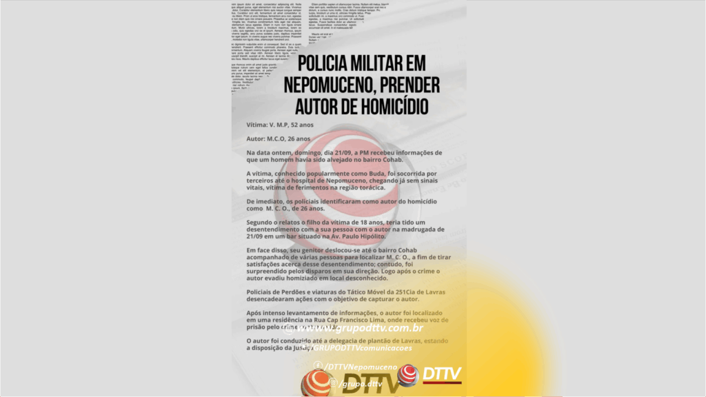 Nota à imprensa da Polícia Militar em Nepomuceno informa a prisão do autor de homicídio no bairro Cohab.